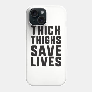 Thick Thighs Save Lives Phone Case