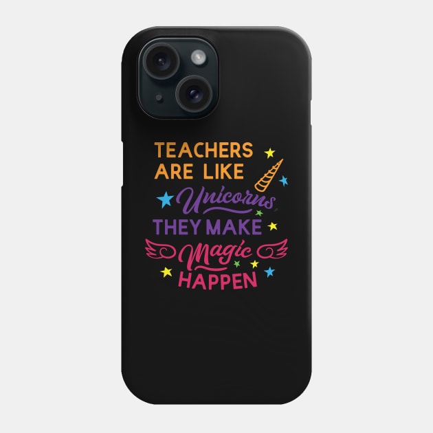 Teacher are like unicorns; they make magic happen Phone Case by tee-sailor