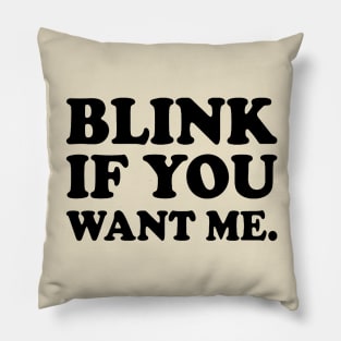 Blink If You Want Me Pillow