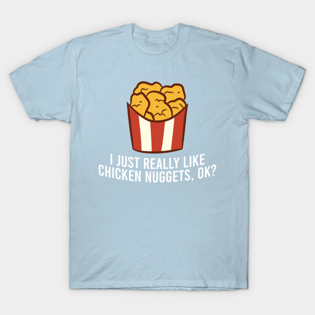 Disover Chicken Nuggets Love I Just Really Like Chicken Nuggets, Ok - Chicken Nuggets - T-Shirt