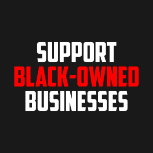 Support Black Owned Businesses T-Shirt