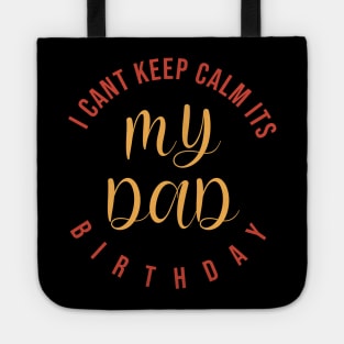 I CanT Keep Calm ItS My Dad Birthday Tote