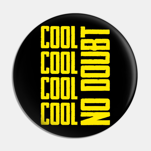 Cool Cool No Doubt Brooklyn Nine Nine Pin Teepublic