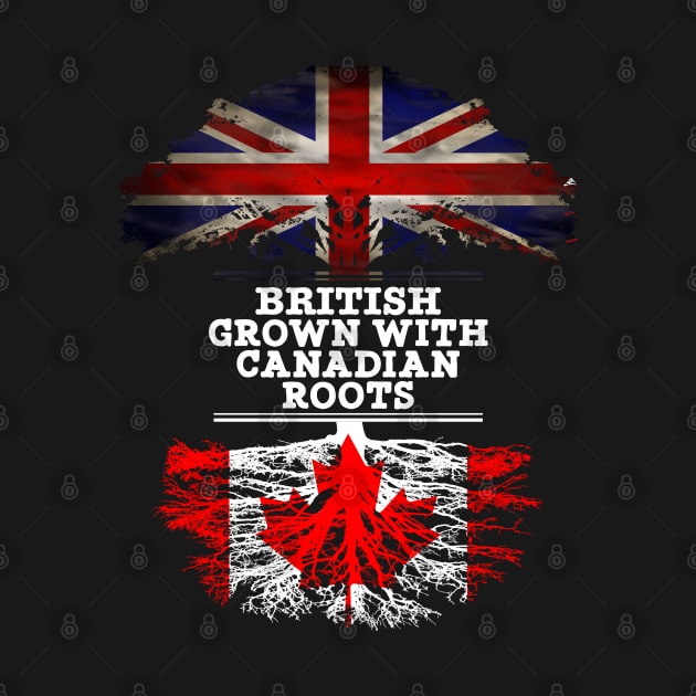 British Grown With Canadian Roots - Gift for Canadian With Roots From Canada by Country Flags