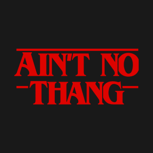 Ain't No Thang T-Shirt