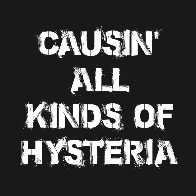 CAUSIN ALL KINDS OF HYSTERIA by GrafPunk