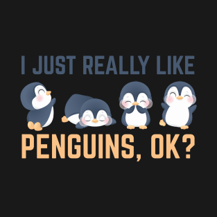 Funny Penguin Gift I Just Really Like Penguins OK T-Shirt