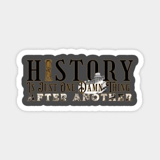 History is one Damn Thing Magnet