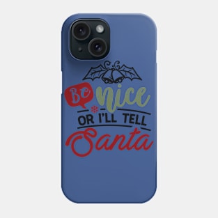 Be nice or i'll tell Santa Phone Case