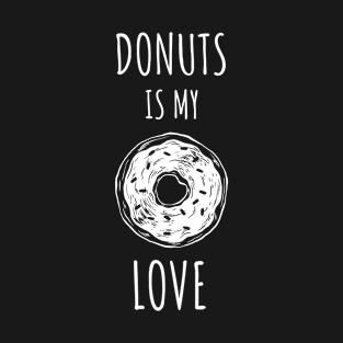 DONUTS IS MY LOVE - Funny T-Shirt