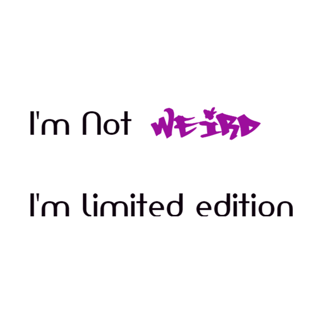 Funny Shirt, I am not weird I'm limited edition t shirt, I'm not weird I'm limited edition quote by TotaSaid