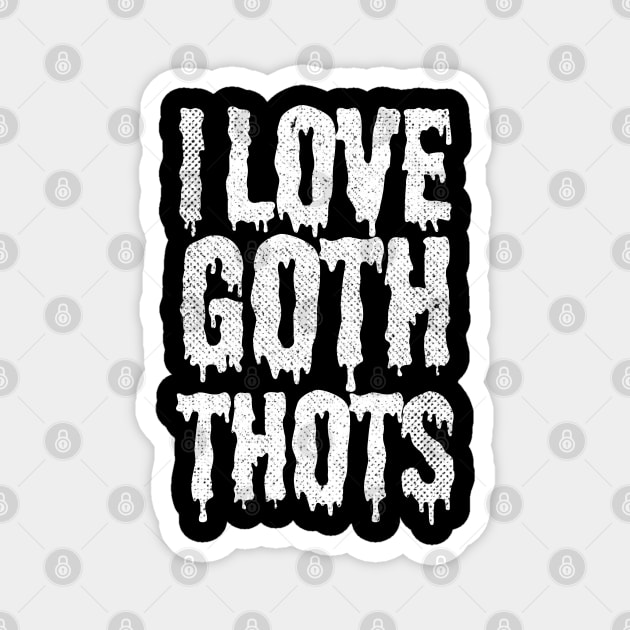 I Love Goth Thots Magnet by pht