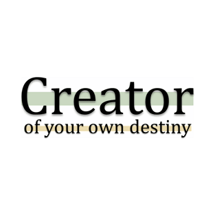 Creator of your own destiny T-Shirt