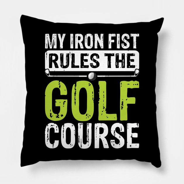 My Iron Fist Rules The Golf Course T Shirt For Women Men Pillow by Pretr=ty