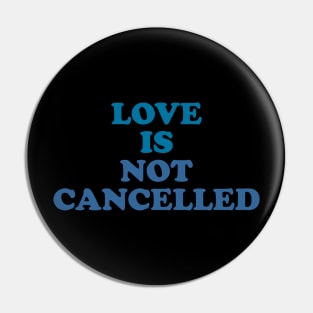 love is not cancelled Pin