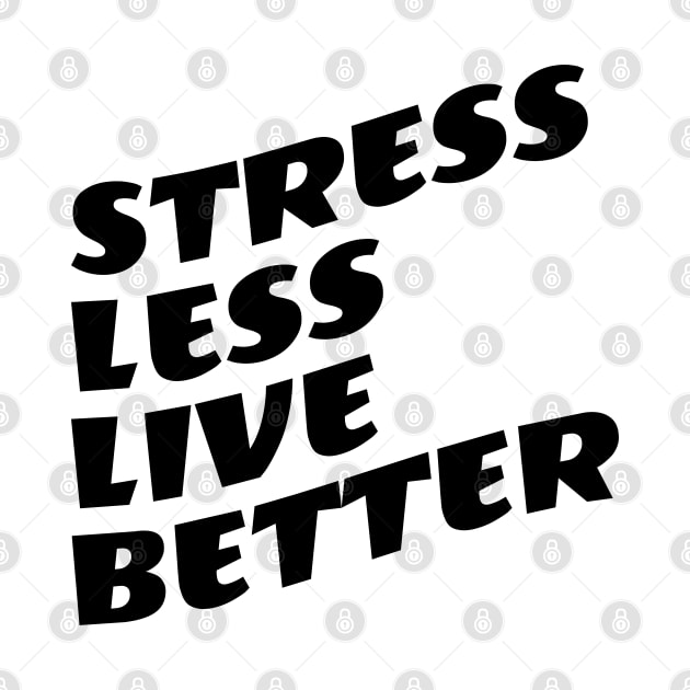 Stress Less Live Better by Texevod