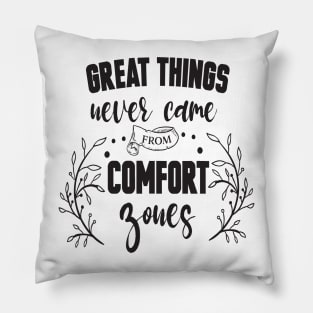 Great things never came from comfort zones Pillow