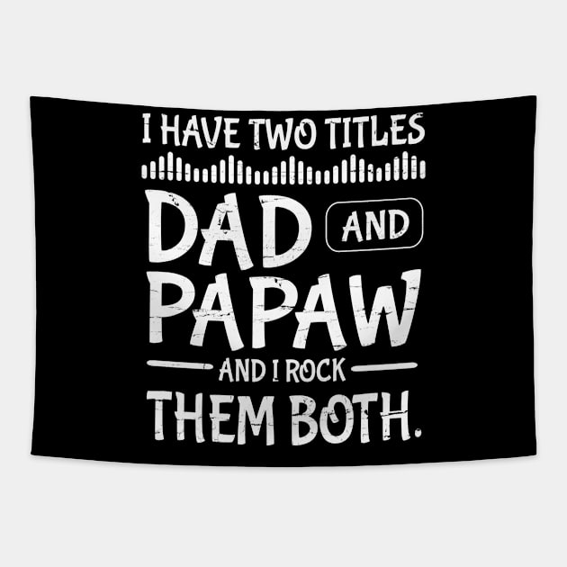 I Have Two Tittles Dad And Papaw And I Rock Them Both Happy Father Parent July 4th Day Daddy Tapestry by DainaMotteut