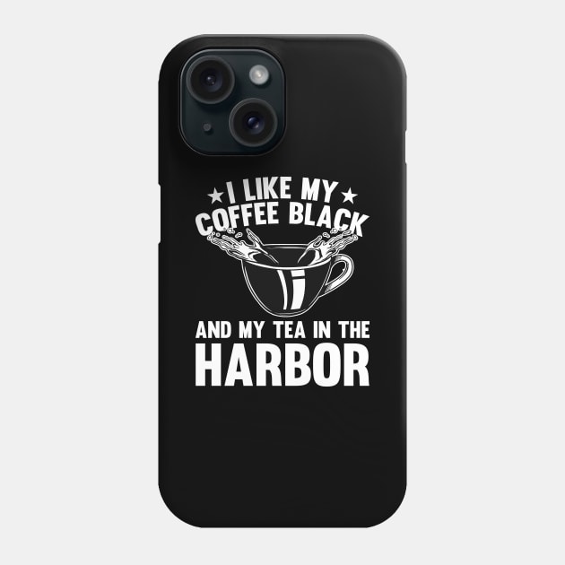 Historian Joke I like my Tea in the Harbour History Teacher Phone Case by Riffize