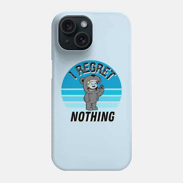 I regret nothing Phone Case by Don’t Care Co