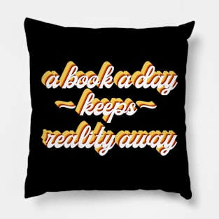 A Book A Day Keeps Reality Away Pillow