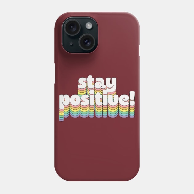 Stay Positive!  // Retro Typography Phone Case by DankFutura