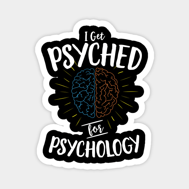 I Get Psyched For Psychology Magnet by Eugenex