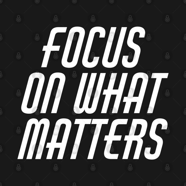 Focus On What Matters by Texevod