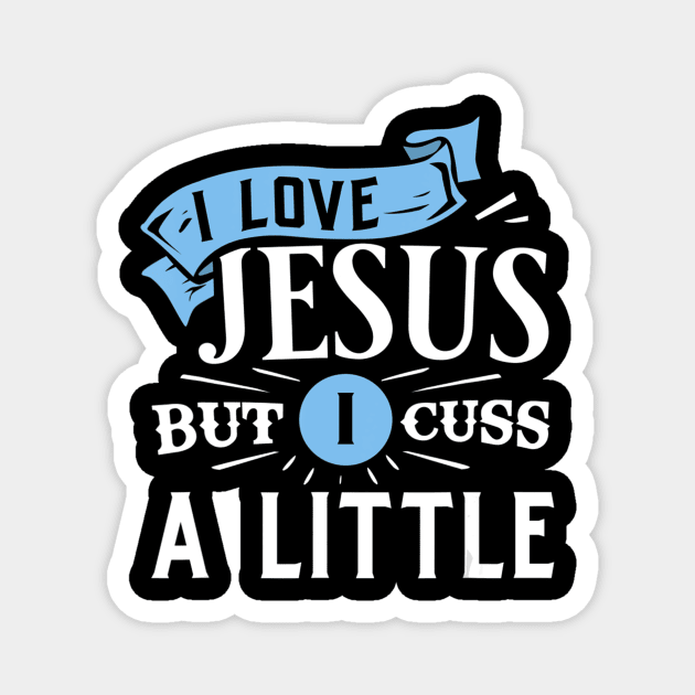 I Love Jesus But I Cuss A Little Funny Christian Gift Magnet by HaroldKeller