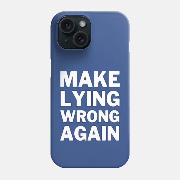 Make Lying Wrong Again Phone Case by OldTony