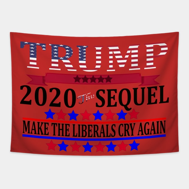 Trump 2020 The Sequel Make Liberals Cry Again Tshirt Tapestry by BestAnimeAlg