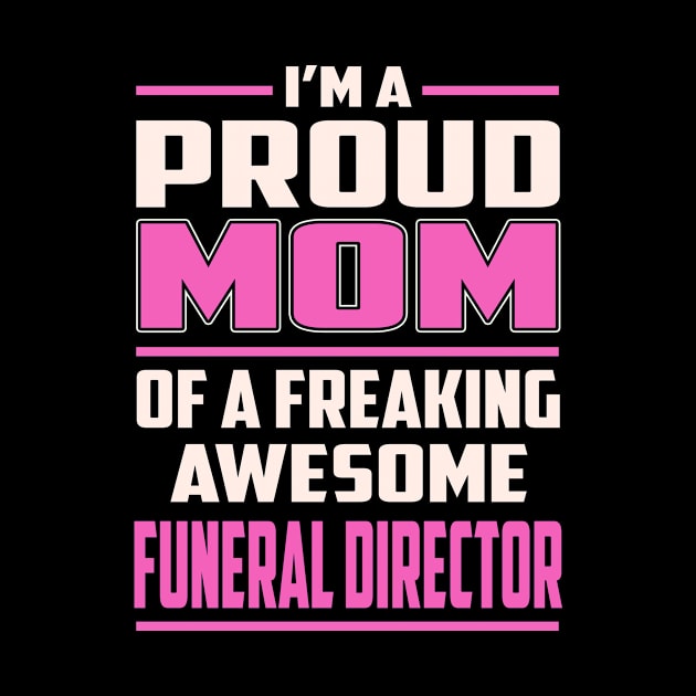 Proud MOM Funeral Director by TeeBi