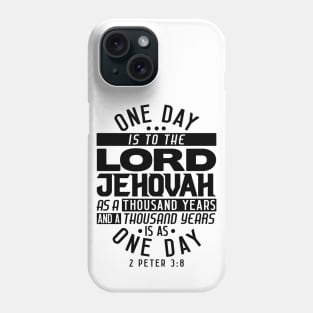 One Day Is To THE LORD JEHOVAH As A Thousand Years - 2 Peter 3:8 Phone Case