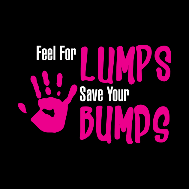 Feel For Lumps Save you're Bumps' Breast Cancer by ourwackyhome