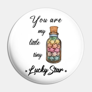 You are my little tiny lucky star Pin