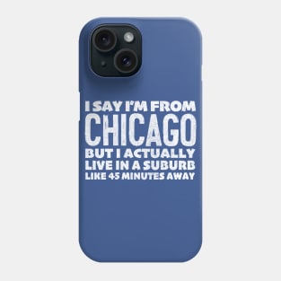 I Say I'm From Chicago ... Humorous Statement Design Phone Case