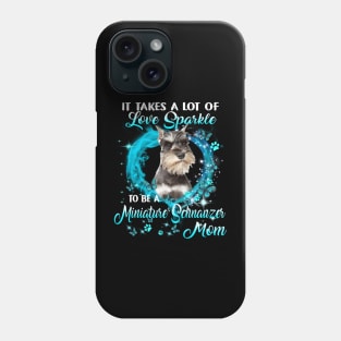 It Takes A Lot Of Love Sparkle To Be A Miniature Schnauzer Mom Phone Case