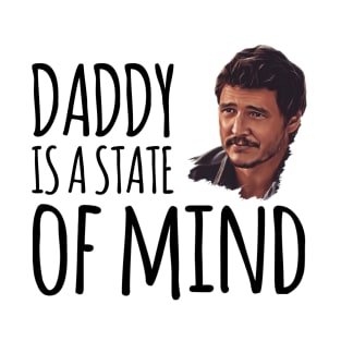 Daddy is a state of mind  - Pedro Pascal T-Shirt