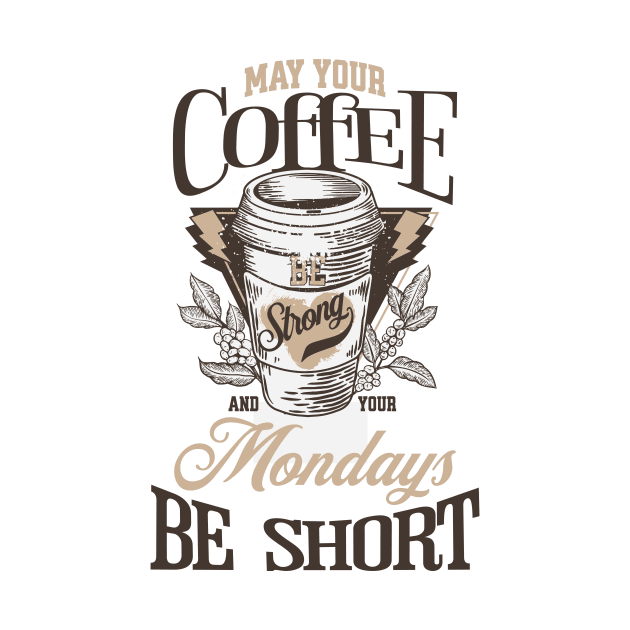 May Your Coffee Be Strong and Your Mondays Be Short Coffee Lover by Sams Design Room