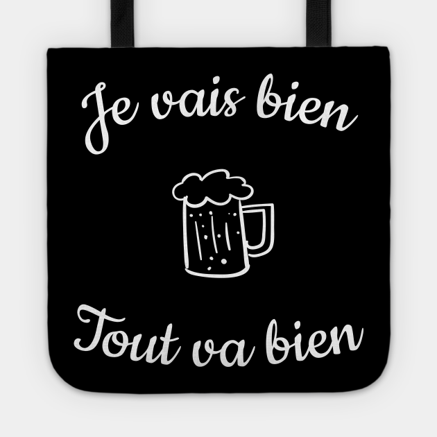 Je Vais Bien Tout Va Bien Avec Un Verre De Vin Et Une Bonne Bouteille Humour Sarcastique Et Caustique Alors Que Le Monde S Enfonce Dans La Crise Biere Tote Teepublic