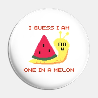 I Guess I Am One In A Melon Pin