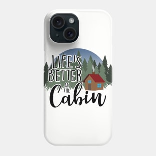 Life's Better at the Cabin Phone Case