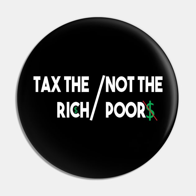 Tax The Rich Not The Poor, Equality Gift Idea, Poor People, Rich People Pin by StrompTees