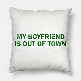 My-Boyfriend-Is-Out-Of-Town Pillow