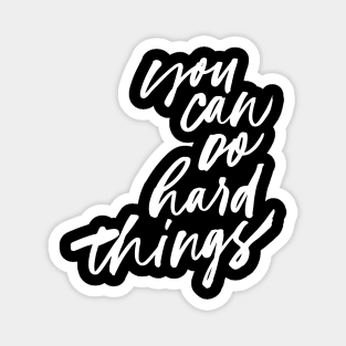 You Can Do Hard Things Magnet