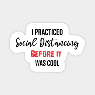 I practiced Social Distancing before it was cool Edit Magnet