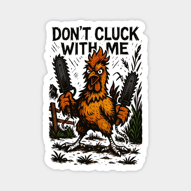 Don’t Cluck With Me: Chainsaw Chicken Rampage Magnet by Designed By Marty