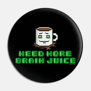 NEED MORE BRAIN JUICE Pin