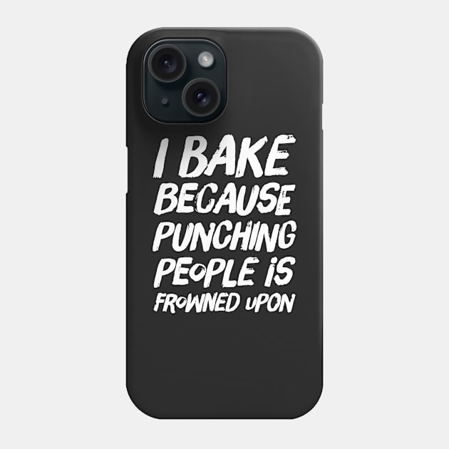 I Bake because Punching People is Frowned Upon Phone Case by captainmood