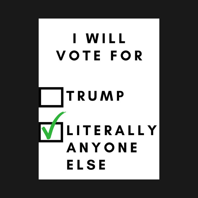 I will vote for, (trump) / literally anyone else by BlueMagpie_Art